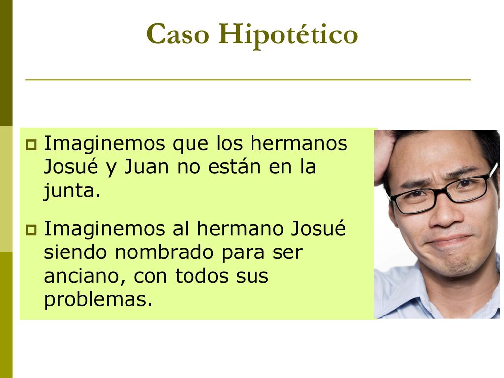 Caso Hipotético Imaginemos que los hermanos Josué y Juan no están en la junta.