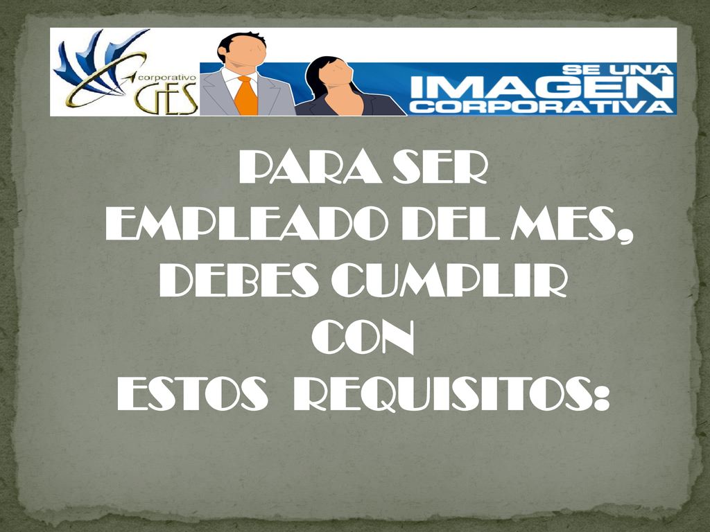 PARA SER EMPLEADO DEL MES, DEBES CUMPLIR CON ESTOS REQUISITOS: