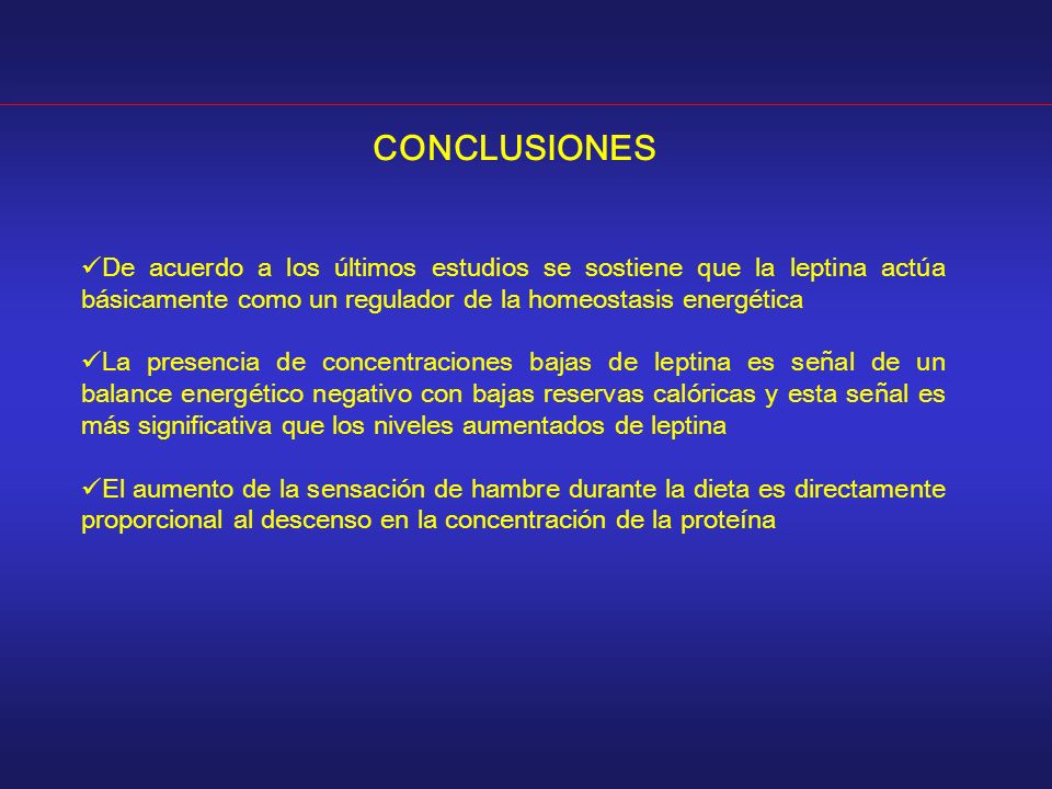 CONCLUSIONES De acuerdo a los últimos estudios se sostiene que la leptina actúa básicamente como un regulador de la homeostasis energética.