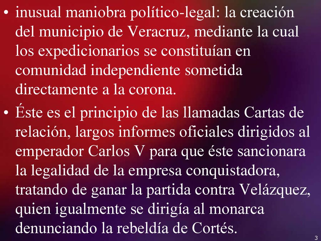 inusual maniobra político-legal: la creación del municipio de Veracruz, mediante la cual los expedicionarios se constituían en comunidad independiente sometida directamente a la corona.