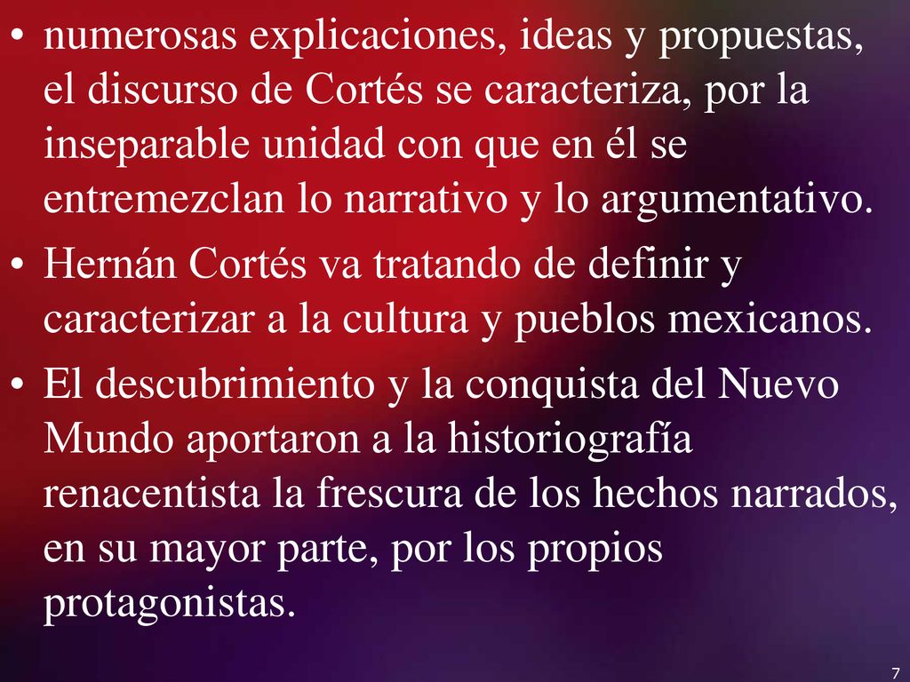 numerosas explicaciones, ideas y propuestas, el discurso de Cortés se caracteriza, por la inseparable unidad con que en él se entremezclan lo narrativo y lo argumentativo.