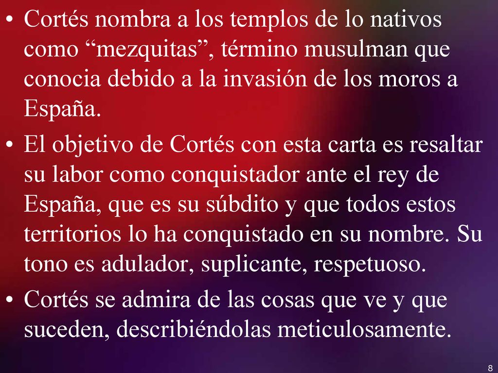 Cortés nombra a los templos de lo nativos como mezquitas , término musulman que conocia debido a la invasión de los moros a España.