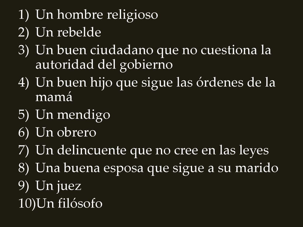 Un hombre religioso Un rebelde. Un buen ciudadano que no cuestiona la autoridad del gobierno. Un buen hijo que sigue las órdenes de la mamá.
