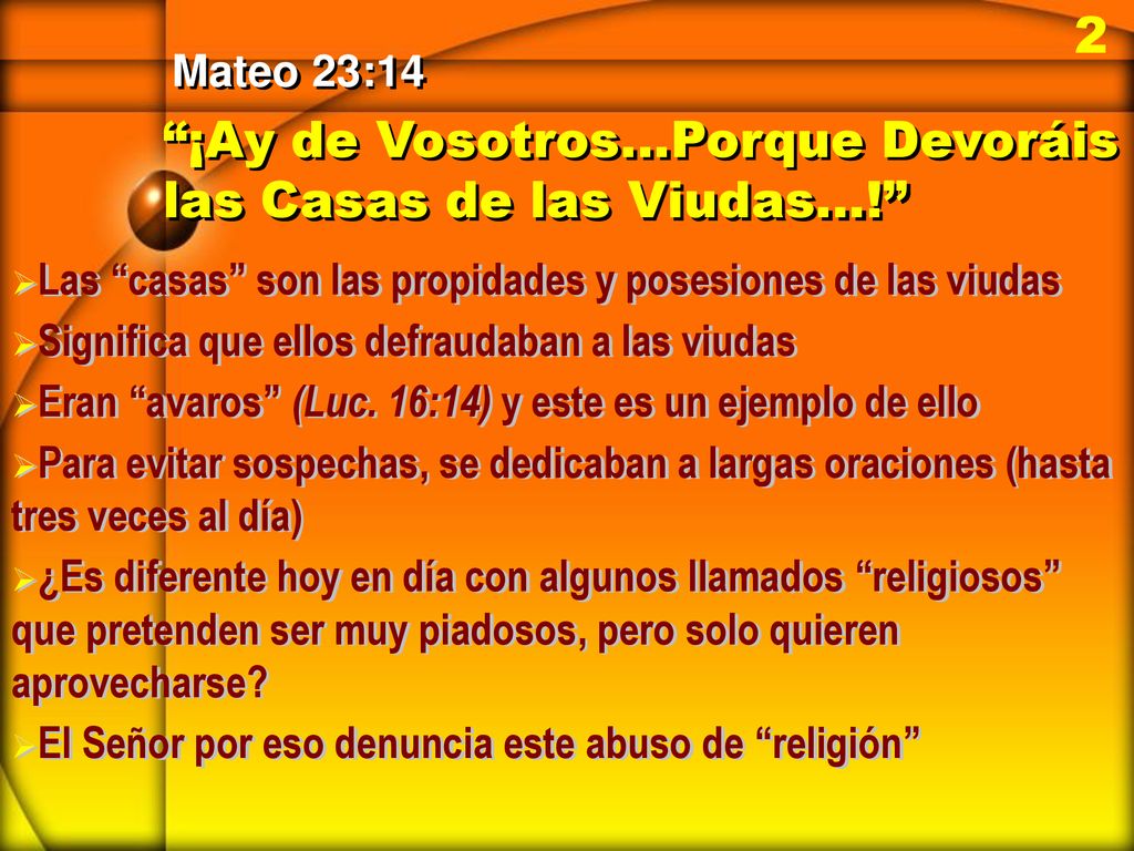 ¡Ay de Vosotros…Porque Devoráis las Casas de las Viudas…!