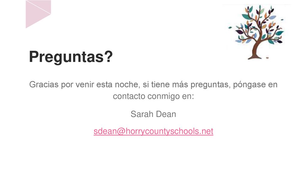 Preguntas Gracias por venir esta noche, si tiene más preguntas, póngase en contacto conmigo en: Sarah Dean.