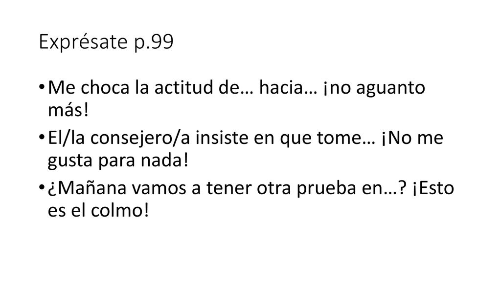 Exprésate p.99 Me choca la actitud de… hacia… ¡no aguanto más!