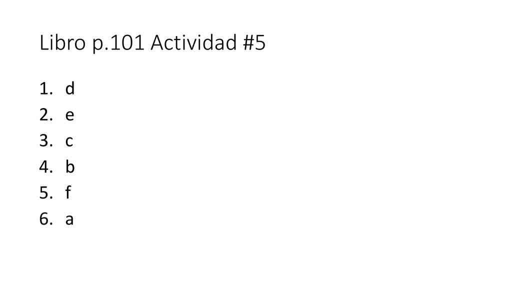 Libro p.101 Actividad #5 d e c b f a