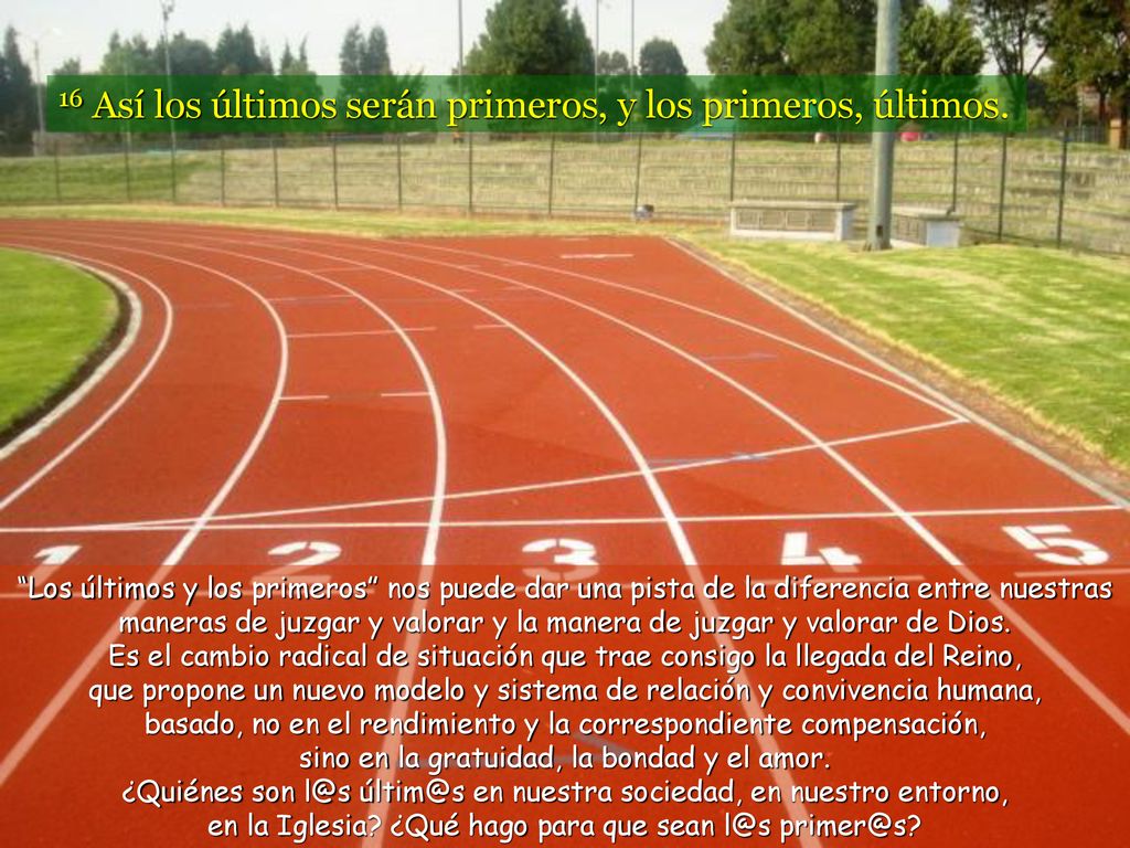 16 Así los últimos serán primeros, y los primeros, últimos.