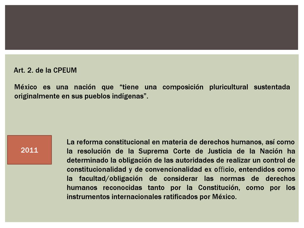 Art. 2. de la CPEUM México es una nación que tiene una composición pluricultural sustentada originalmente en sus pueblos indígenas .