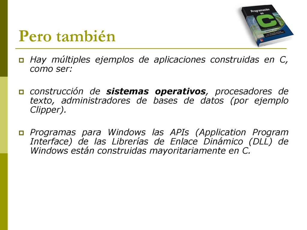 Pero también Hay múltiples ejemplos de aplicaciones construidas en C, como ser:
