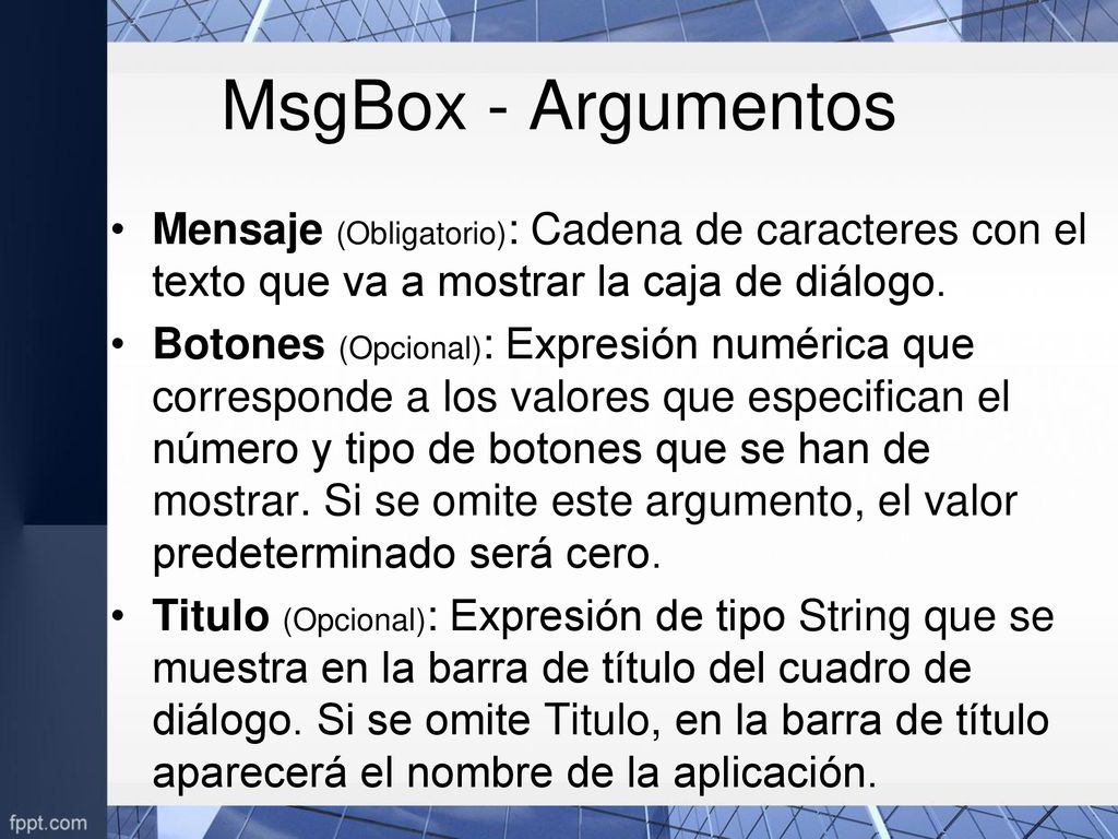 MsgBox - Argumentos Mensaje (Obligatorio): Cadena de caracteres con el texto que va a mostrar la caja de diálogo.