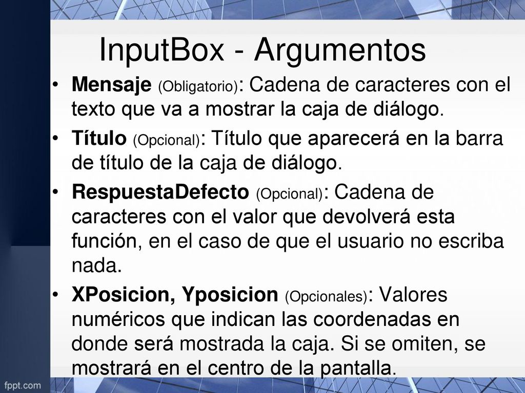 InputBox - Argumentos Mensaje (Obligatorio): Cadena de caracteres con el texto que va a mostrar la caja de diálogo.