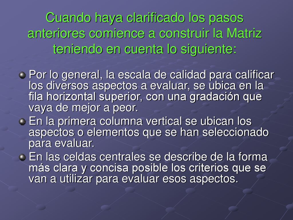 Cuando haya clarificado los pasos anteriores comience a construir la Matriz teniendo en cuenta lo siguiente: