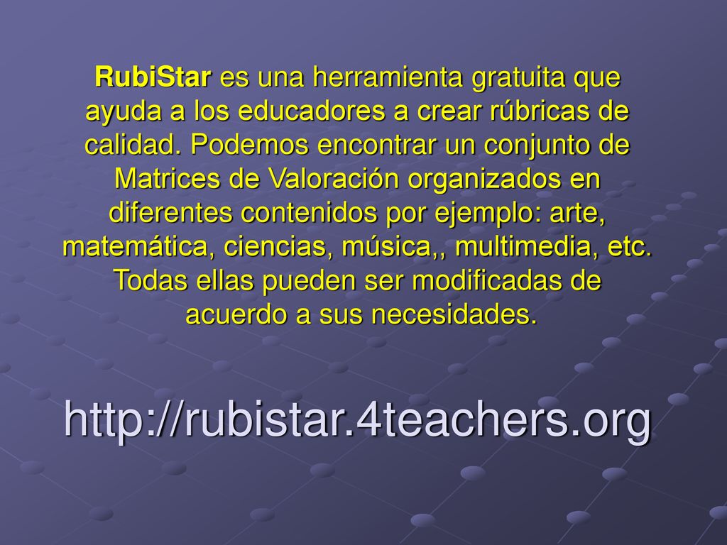 RubiStar es una herramienta gratuita que ayuda a los educadores a crear rúbricas de calidad.