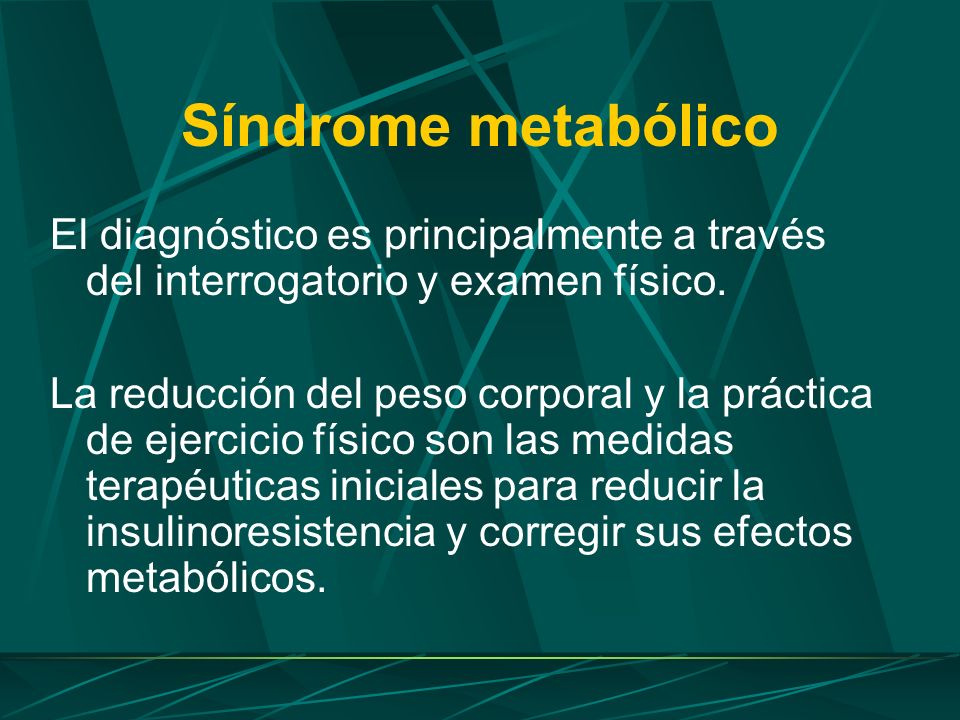 Síndrome metabólico El diagnóstico es principalmente a través del interrogatorio y examen físico.