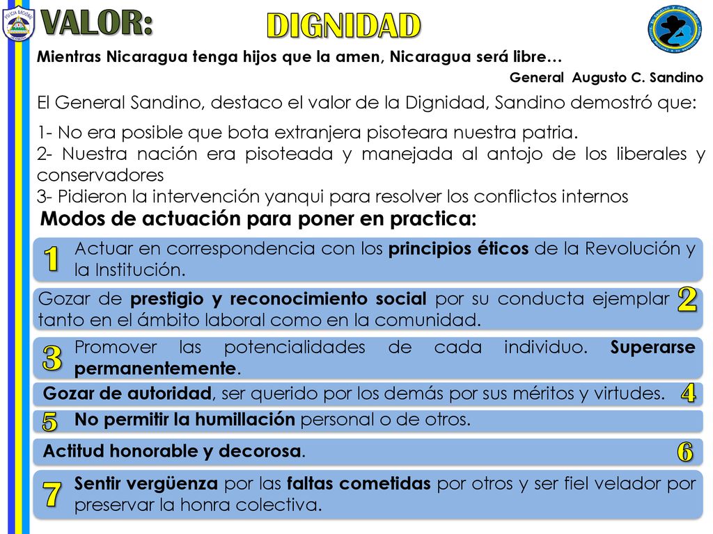 VALOR: DIGNIDAD. Mientras Nicaragua tenga hijos que la amen, Nicaragua será libre… General Augusto C. Sandino.