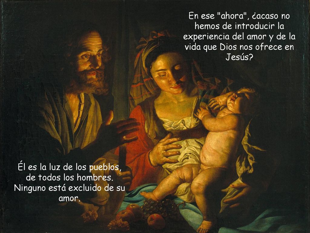 En ese ahora , ¿acaso no hemos de introducir la experiencia del amor y de la vida que Dios nos ofrece en Jesús