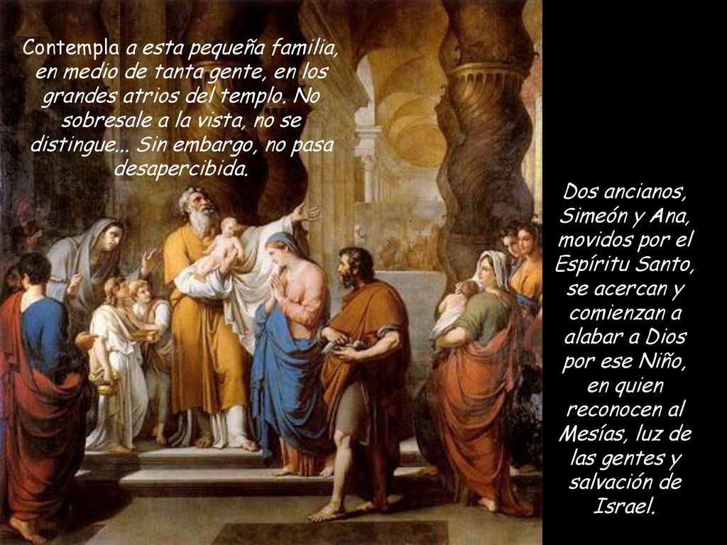 Contempla a esta pequeña familia, en medio de tanta gente, en los grandes atrios del templo. No sobresale a la vista, no se distingue... Sin embargo, no pasa desapercibida.