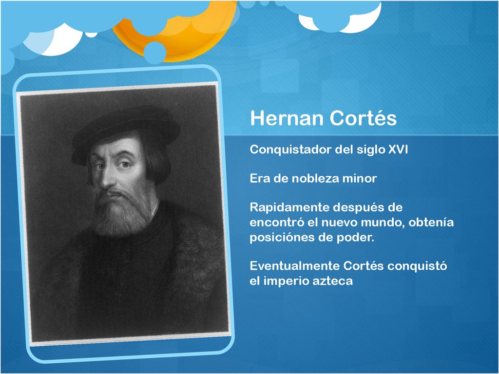 Hernan Cortés Conquistador del siglo XVI Era de nobleza minor