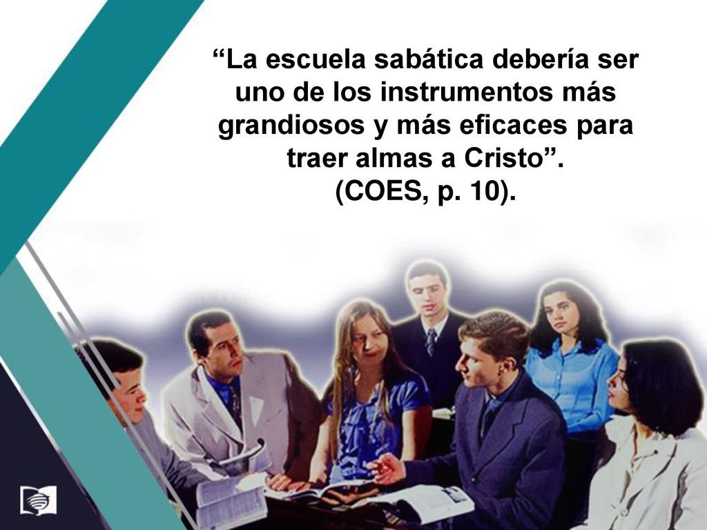 La escuela sabática debería ser uno de los instrumentos más grandiosos y más eficaces para traer almas a Cristo .