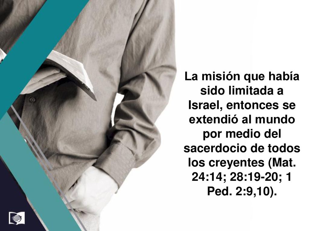 La misión que había sido limitada a Israel, entonces se extendió al mundo por medio del sacerdocio de todos los creyentes (Mat.