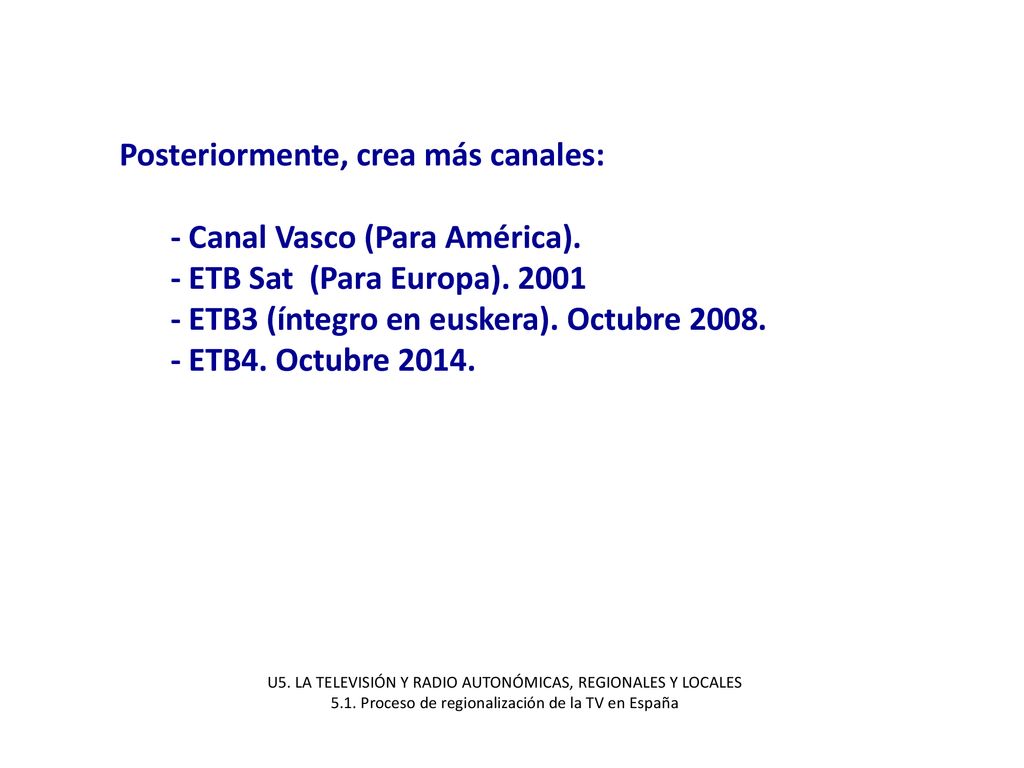 Posteriormente, crea más canales: - Canal Vasco (Para América).