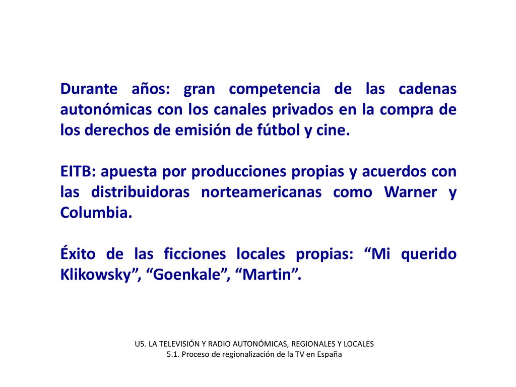 Durante años: gran competencia de las cadenas autonómicas con los canales privados en la compra de los derechos de emisión de fútbol y cine.