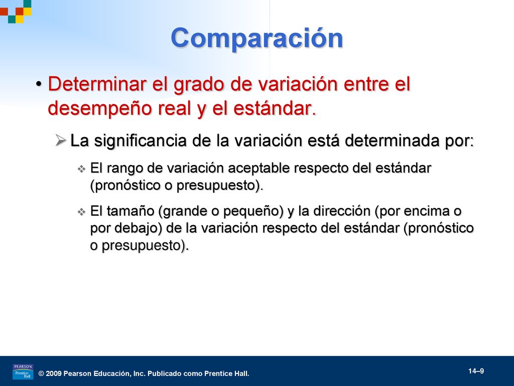 Comparación Determinar el grado de variación entre el desempeño real y el estándar. La significancia de la variación está determinada por: