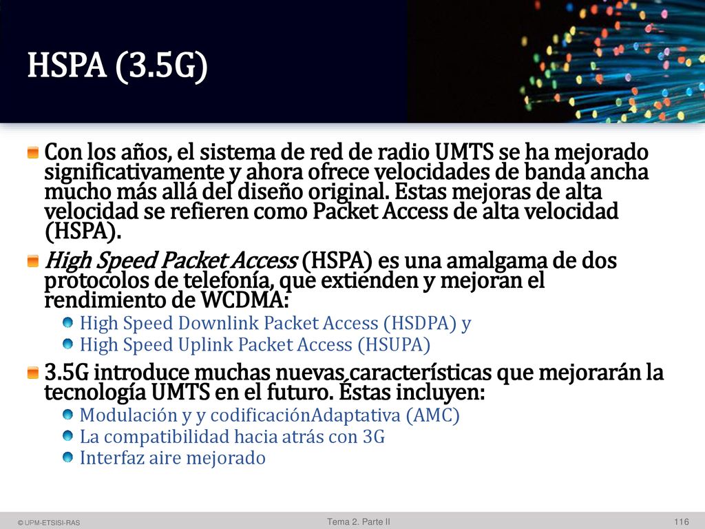 HSPA (3.5G) El bitrate del UL no mejora nada con HSDPA. Sigue usando canales dedicados R99 de 64, 128 y 384 Kbps.