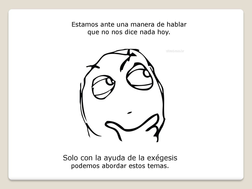 Solo con la ayuda de la exégesis podemos abordar estos temas.