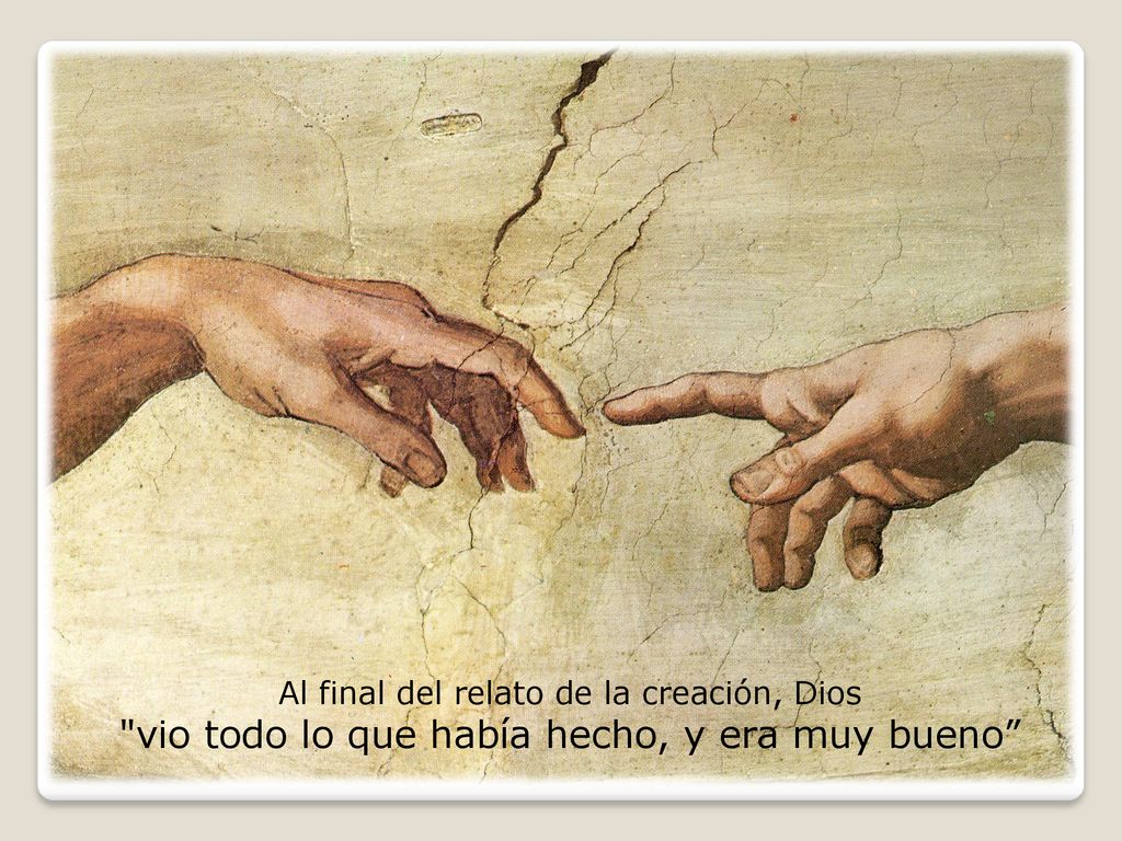 vio todo lo que había hecho, y era muy bueno