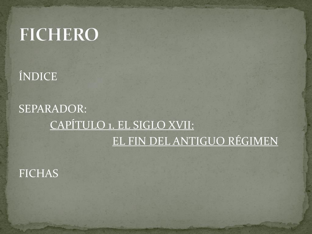 FICHERO ÍNDICE SEPARADOR: CAPÍTULO 1. EL SIGLO XVII: EL FIN DEL ANTIGUO RÉGIMEN FICHAS