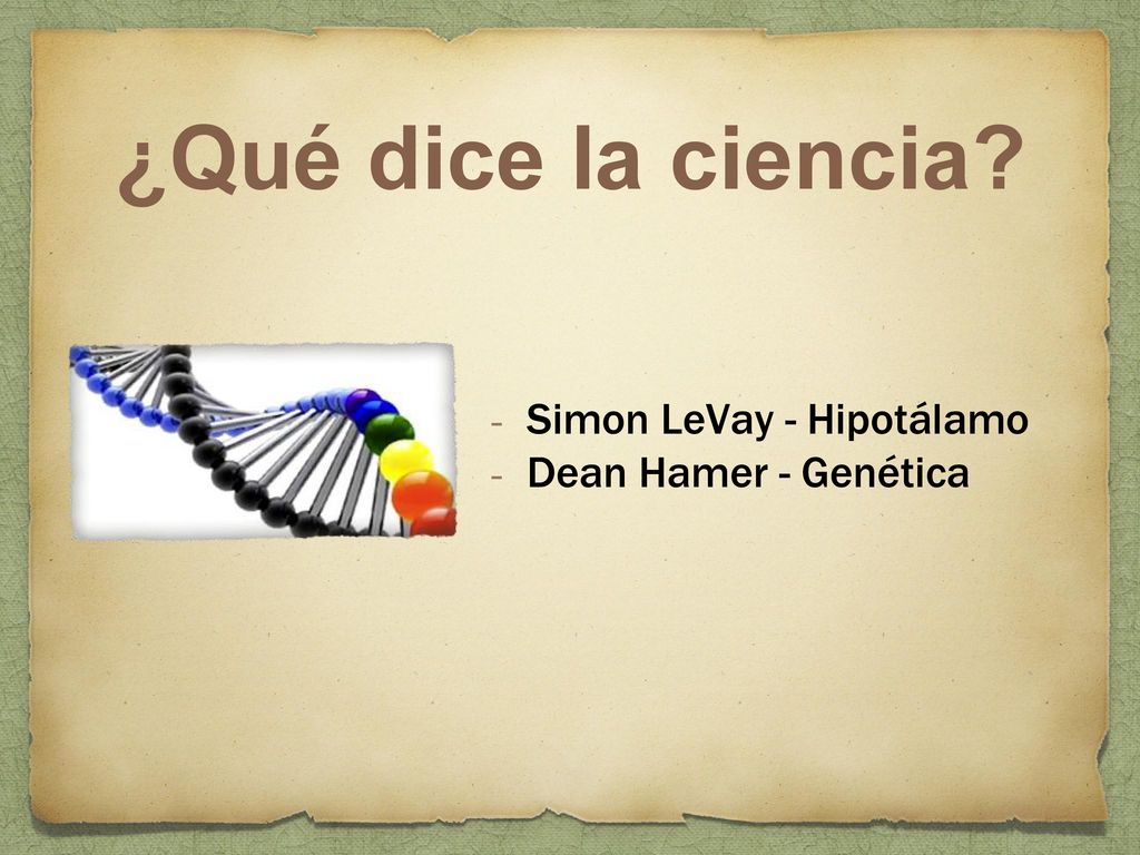 ¿Qué dice la ciencia Simon LeVay - Hipotálamo Dean Hamer - Genética