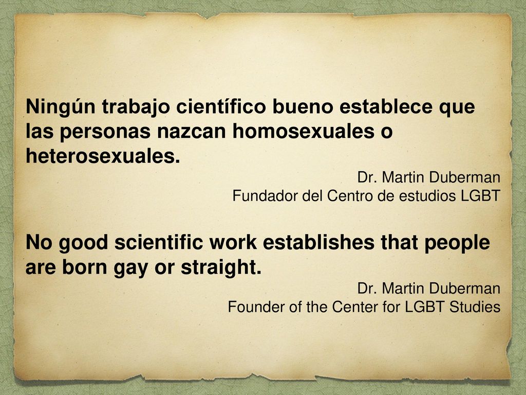 Ningún trabajo científico bueno establece que las personas nazcan homosexuales o heterosexuales.