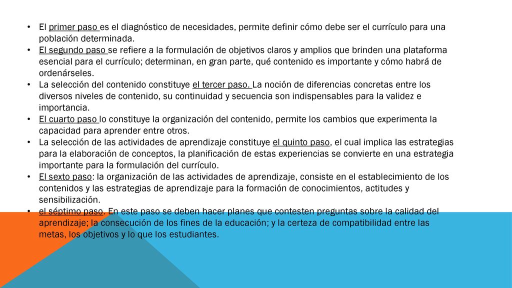 El primer paso es el diagnóstico de necesidades, permite definir cómo debe ser el currículo para una población determinada.
