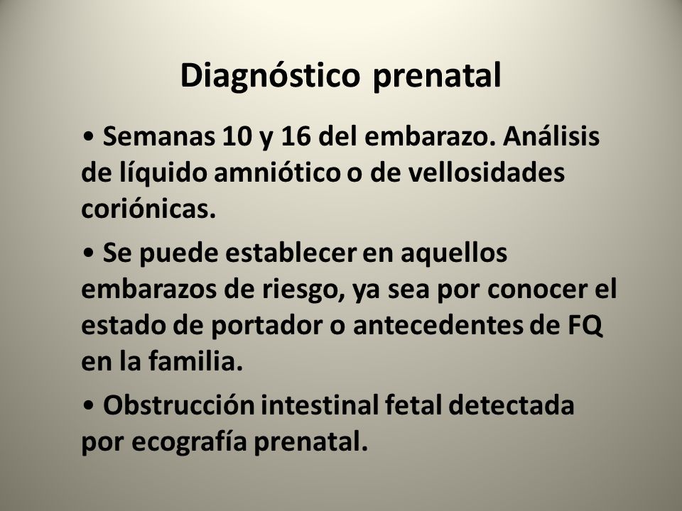 Diagnóstico prenatal Semanas 10 y 16 del embarazo. Análisis de líquido amniótico o de vellosidades coriónicas.