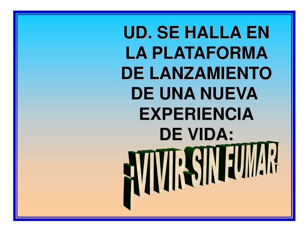UD. SE HALLA EN LA PLATAFORMA DE LANZAMIENTO DE UNA NUEVA EXPERIENCIA