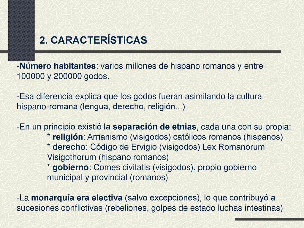 2. CARACTERÍSTICAS Número habitantes: varios millones de hispano romanos y entre y godos.