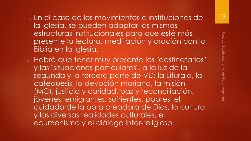 En el caso de los movimientos e instituciones de la Iglesia, se pueden adaptar las mismas estructuras institucionales para que esté más presente la lectura, meditación y oración con la Biblia en la Iglesia.
