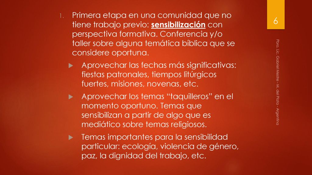 Primera etapa en una comunidad que no tiene trabajo previo: sensibilización con perspectiva formativa. Conferencia y/o taller sobre alguna temática bíblica que se considere oportuna.