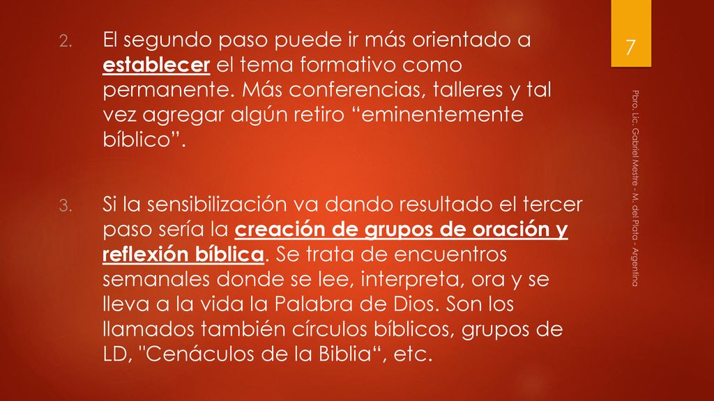 El segundo paso puede ir más orientado a establecer el tema formativo como permanente. Más conferencias, talleres y tal vez agregar algún retiro eminentemente bíblico .