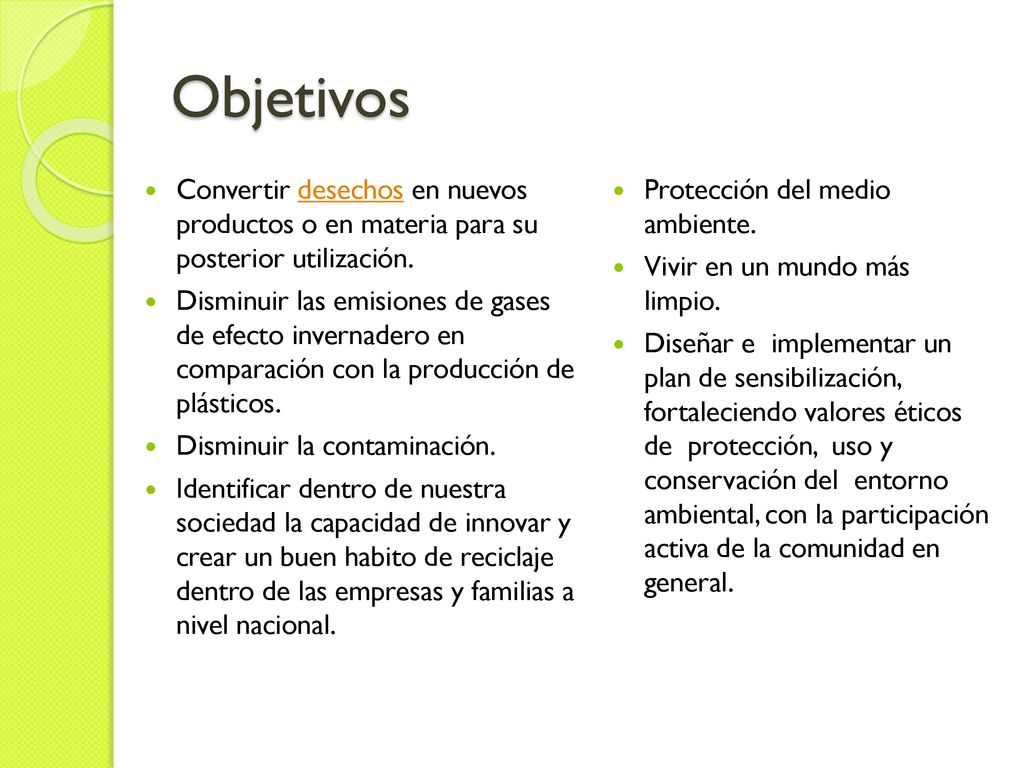 Objetivos Convertir desechos en nuevos productos o en materia para su posterior utilización.