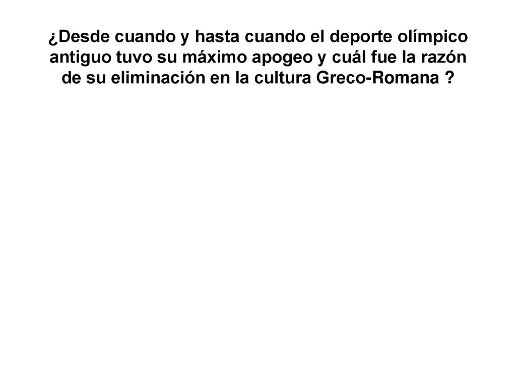 ¿Desde cuando y hasta cuando el deporte olímpico antiguo tuvo su máximo apogeo y cuál fue la razón de su eliminación en la cultura Greco-Romana
