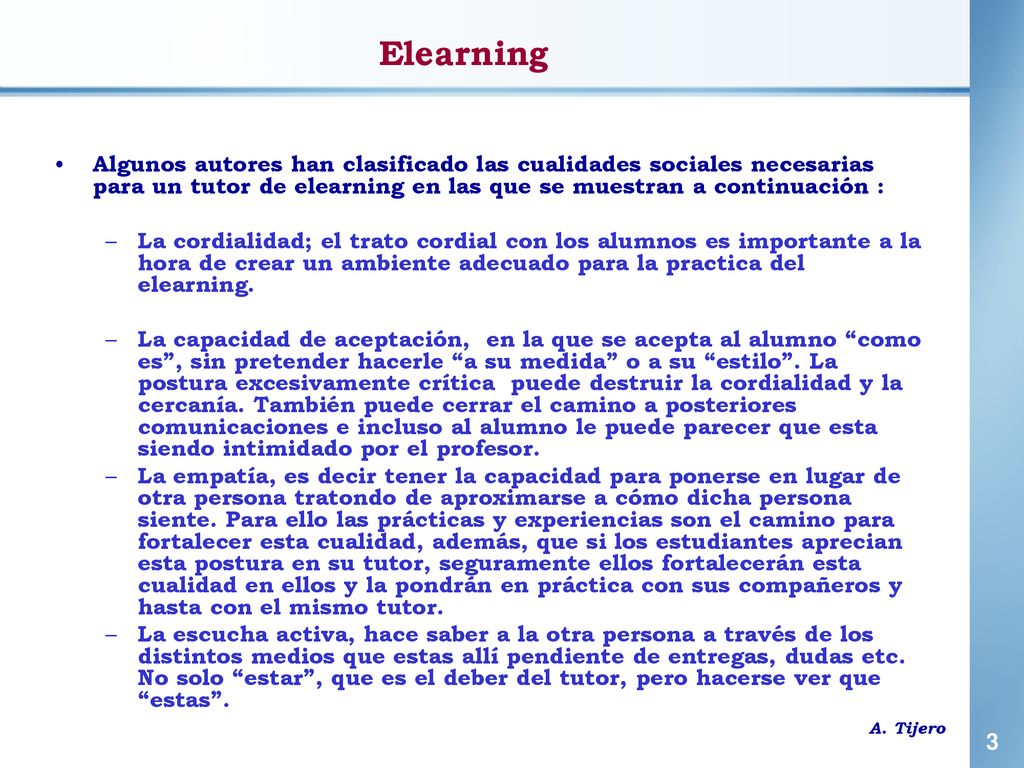 Elearning Algunos autores han clasificado las cualidades sociales necesarias para un tutor de elearning en las que se muestran a continuación :