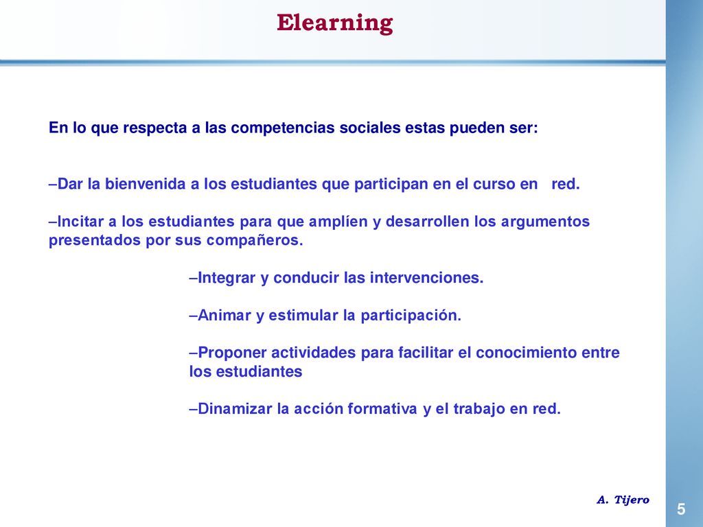 Elearning En lo que respecta a las competencias sociales estas pueden ser: Dar la bienvenida a los estudiantes que participan en el curso en red.