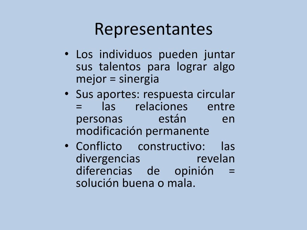 Representantes Los individuos pueden juntar sus talentos para lograr algo mejor = sinergia.