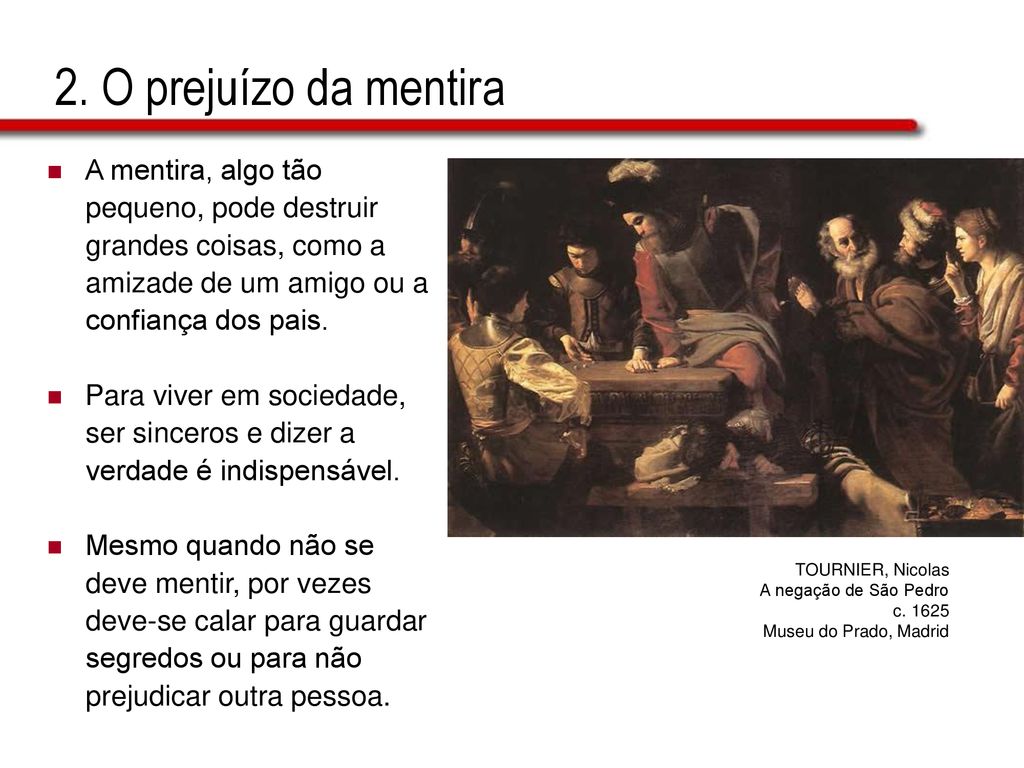 2. O prejuízo da mentira A mentira, algo tão pequeno, pode destruir