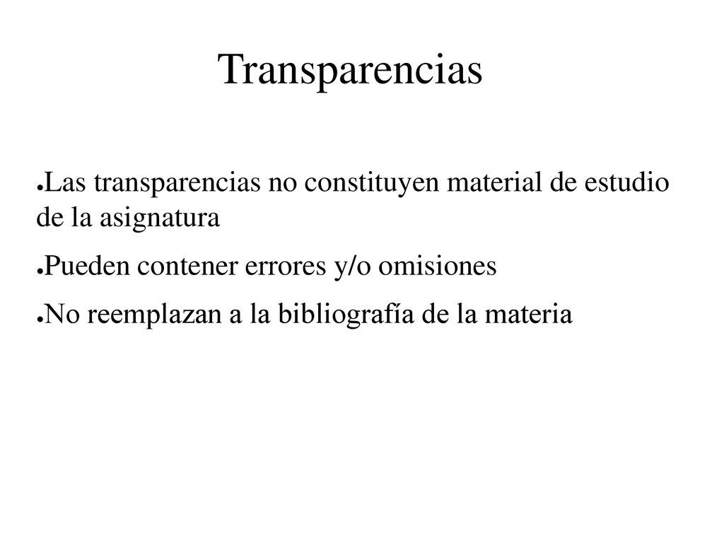 Transparencias Las transparencias no constituyen material de estudio de la asignatura. Pueden contener errores y/o omisiones.