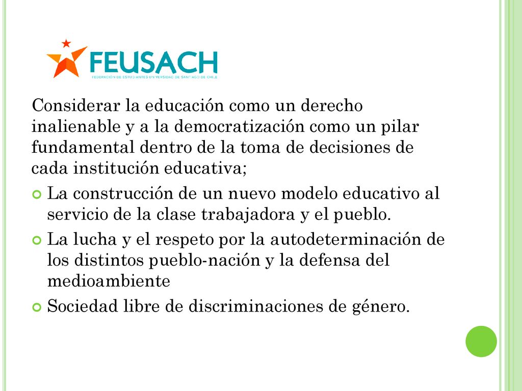 Considerar la educación como un derecho inalienable y a la democratización como un pilar fundamental dentro de la toma de decisiones de cada institución educativa;