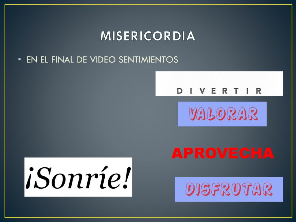 MISERICORDIA EN EL FINAL DE VIDEO SENTIMIENTOS APROVECHA